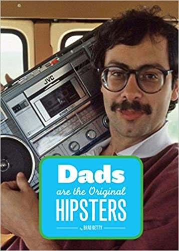 Dads Are the Original Hipsters